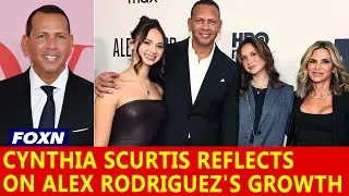 Cynthia Scurtis Reflects on Alex Rodriguez's Stunted Growth