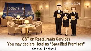 GST Tip 2224 : Specified Premises Declaration: Hotel Restaurant GST @18% (With ITC) by CASushilGoyal