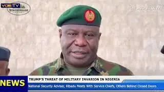 Trump's Threat of Military Invasion: Ribadu, Service Chiefs Meet&nbsp;in&nbsp;Closed&nbsp;Doors