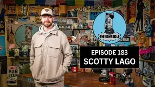 Scotty Lago | The Bomb Hole Episode 183
