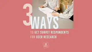 3 Ways to Get Survey Respondents for User Research