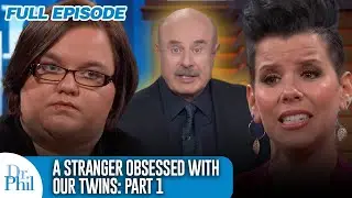 A Stranger Obsessed with Our Twins (Part 1) | FULL EPISODE | Dr. Phil