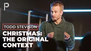 Christmas: The Original Context - Todd Stevison