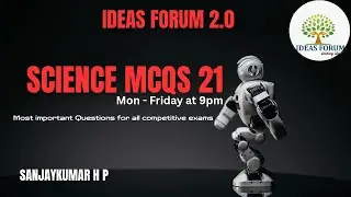 Science MCQs Class 21 by Sanjaykumar H P I KAS/FDA/SDA/PSI/PC/Group-C I Ideas Forum 2.0