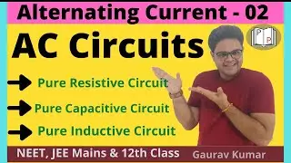 Alternating Current- 02: AC Circuits || Pure Resistive || Pure Capacitive || Pure Inductive.