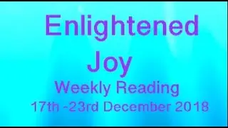 WEEKLY READING 17-23 DECEMBER 2018 * ENLIGHTENED JOY