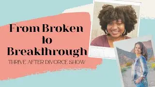 From Broken to Breakthrough with Calvalyn Day  | Thrive After Divorce Show