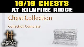 All CHEST COLLECTION Kilnfire Ridge | Where Winds Meet | 19/19 Chests Locations