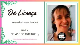 D&Aacute; LICEN&Ccedil;A - MARCI FIRMINO - Firmando Estudos 05 _ Santo Daime