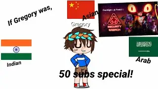 If Gregory was Arab, Indian, and Asian / Security Breach / Gacha / 50 subs special
