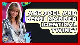 Are Joel And Benji Madden Identical Twins? - I'm a 2000s Baby
