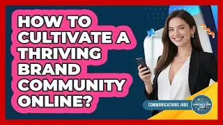 How To Cultivate A Thriving Brand Community Online?