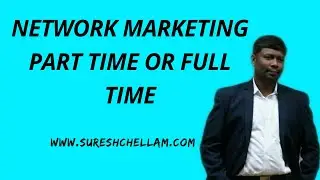 Network Marketing Part Time or Full Time