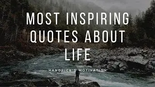 Most Inspiring Quotes About Life/Best Short Quotes About Life Ever Said.