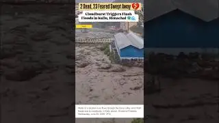 Himachal Cloudburst Horror: Flash Floods Wipe Out Villages in Minutes!