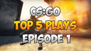 CS:GO: Top 5 Plays (Episode 1)