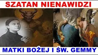 SZATAN NIENAWIDZI MATKI BOŻEJ I ŚW. GEMMY.