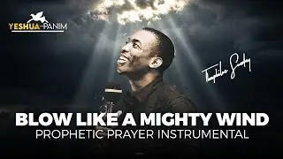 Blow Like a Mighty Wind | Prophetic Worship Music Instrumental | Yeshua-Panim