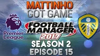 Football Manager 2017 | Leeds Utd S2-E15 | 100th Game!