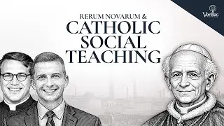 Pope Leo XIII & Rerum Novarum: Timeless Lessons for Today
