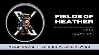 Fields of Heather - A #GrokRadio Original