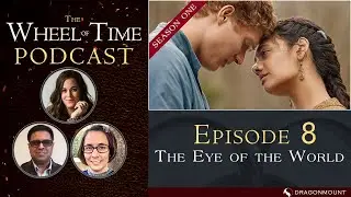 THE WHEEL OF TIME Podcast (Ep 9): The Eye of the World (S1E8)