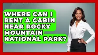 Where Can I Rent A Cabin Near Rocky Mountain National Park? - Exploring Campgrounds