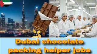Jobs in Dubai chocolate packing, new vacancy chocolate packing jobs Dubai helper, Dubai jobs