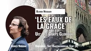 Messiaen: &lsquo;Les eaux de la gr&acirc;ce&rsquo; | Gerben Budding, St. Baafskathedraal Gent