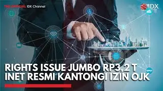 Rights Issue Jumbo Rp3,2 T INET Resmi Kantongi Izin OJK, Ini Rencana Penggunaannya | 2ND SESSION