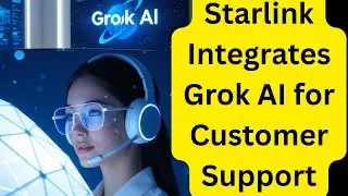 Starlink Integrates Grok AI for Customer Support