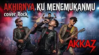 Akhirnya Ku Menemukanmu - Naff (Rock Cover by AKKAZ BAND) | Versi Rock Paling Gahar!