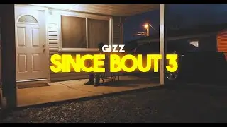 GIZZ - SINCE BOUT 3