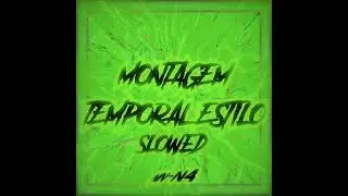 MONTAGEM TEMPORAL ESTILO (SLOWED) (DJ NN4)