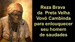 Reza Brava da  Preta Velha Vovó Cambinda para enlouquecer seu homem de saudades