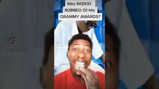 How Wizkid Was Robbed Of His GRAMMY!