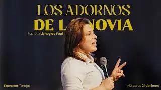 Los Adornos de la Novia | Pra. Lisney de Font | 01-21-2026