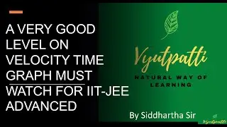 A VERY GOOD LEVEL ON VELOCITY TIME GRAPH MUST WATCH FOR IIT-JEE ADVANCED