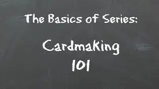 The Basics of Cardmaking 101