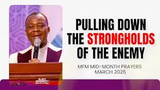 PULLING DOWN THE STRONGHOLDS OF THE ENEMY | MARCH 2025 MOST POWERFUL MFM PRAYER SERMON | OLUKOYA