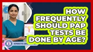 How Frequently Should Pap Tests Be Done by Age?