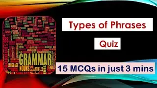 Phrases Quiz / Types of Phrases / Practice Test on different types of phrases with explanation