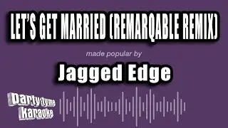 Jagged Edge - Let's Get Married (Remarqable Remix) (Karaoke Version)