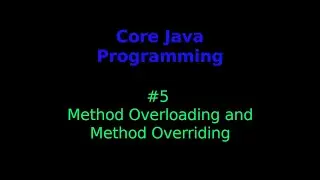 Core Java Programming: Novice to Expert #5 - Method Overloading and Method Overriding