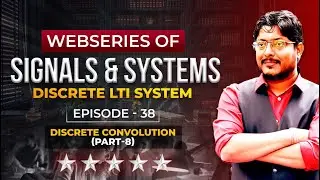EP 38 Signals & Systems | Discrete LTI System |  Discrete Convolution (PART-8) #signalsandsystems
