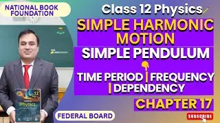 SIMPLE PENDULUM, Time period, Frequency and Dependency| SIMPLE HARMONIC MOTION | Physics 12| Lec 5