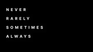 NEVER RARELY SOMETIMES ALWAYS 