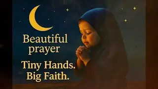 🕌 Tiny Hands. Big Faith. English Children&rsquo;s Night Prayer Song 🌙🧕