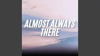 Almost Always There