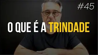 O que &eacute; a Trindade | A Trindade crist&atilde; | #45